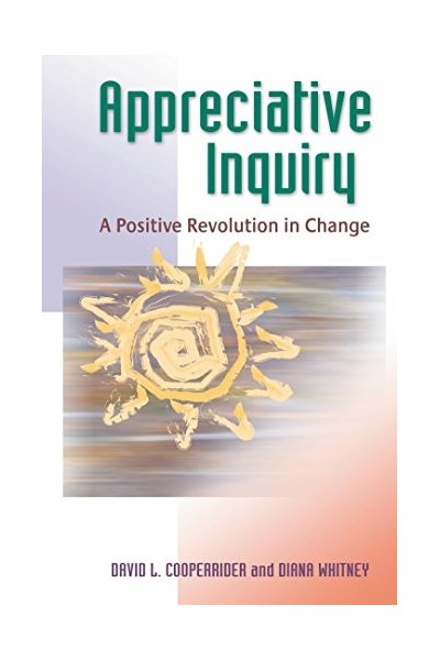 Appreciative Inquiry: A Positive Revolution In Change